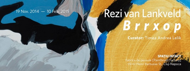 19.11.2014-10.02.2015 Expozitie Rezi Van Lankveld – BRRXOP