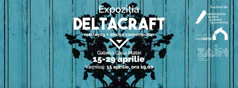15-29.04 Expozitie meșteșug + design contemporan: Deltacraft