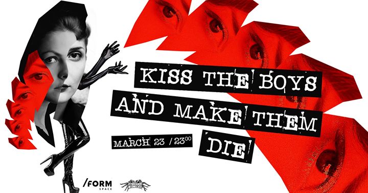 23.03 Party: Kiss The Boys And Make Them Die