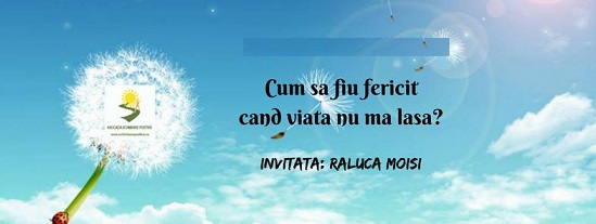 22.05 Seminar: Cum sa fiu fericit cand viata nu ma lasa?