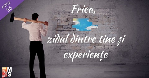 30.01 Discurs: Frica, zidul dintre tine și experiențe