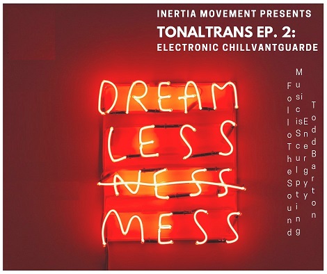 11.08 Party: Tonal Transfigurations Ep.2: Electronic Chillvantguarde