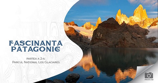 11.02 Proiectie: Fascinanta Patagonia – Parcul Național Los Glaciares