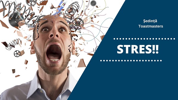10.11 Ședință Toastmasters: Stres!!