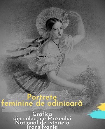 9.03 Expoziție: Portrete feminine de odinioară. Grafică din colecțiile Muzeului Național de Istorie a Transilvaniei