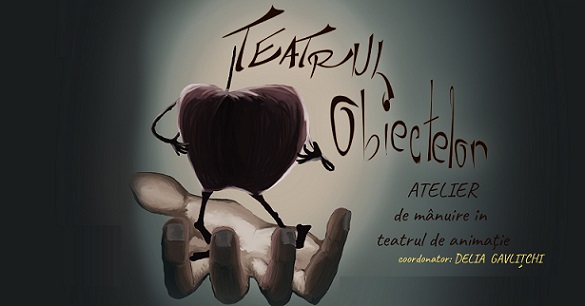 7-9.05 Atelier de mânuire în teatrul de animație: Teatrul Obiectelor