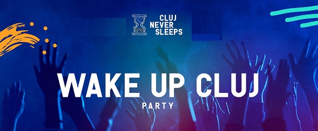 30.09 Cluj Never Sleeps – Party: Wake up, Cluj!