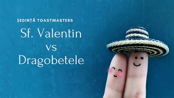 8.02 Ședință Toastmasters: Sfântul Valentin vs Dragobetele