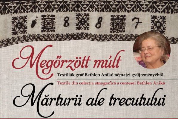 10.04 Expoziție: Mărturii ale trecutului. Textile din colecția etnografică a contesei Bethlen Anikó