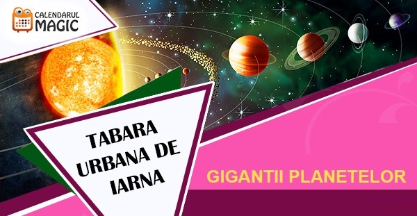 3-6.01 Tabara urbana de iarna: Gigantii planetelor