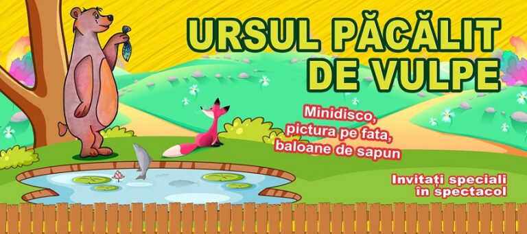 12.02 Eveniment pentru copii: Ursul păcălit de Vulpe