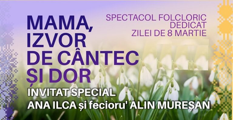 7.03 Spectacol folcloric: Mama, izvor de cântec și dor