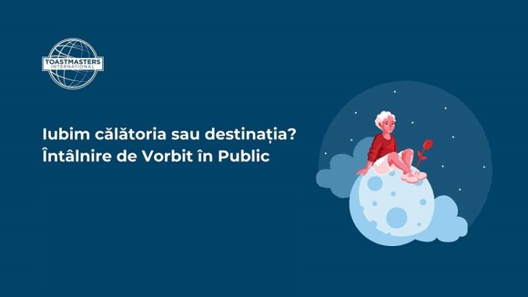 6.02 Întâlnire de vorbit în public: Iubim călătoria sau destinația?