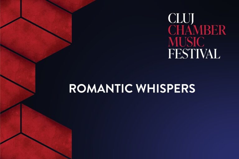 20.05 Cluj Chamber Music Festival: ROMANTIC WHISPERS